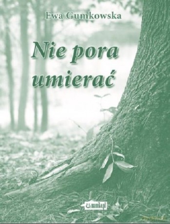 Nie pora umierać - Ewa Gumkowska [KSIĄŻKA]