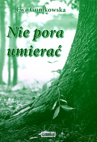 Nie pora umierać - Ewa Gumkowska [KSIĄŻKA]