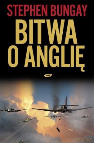 Bitwa o Anglię. 1940 - Stephen Bungay  [KSIĄŻKA]