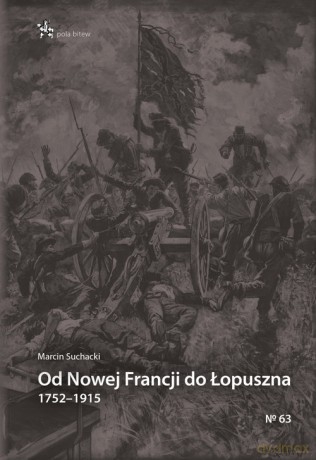 Od Nowej Francji do Łopuszna 1752-1915 - Marcin Suchacki [KSIĄŻKA]
