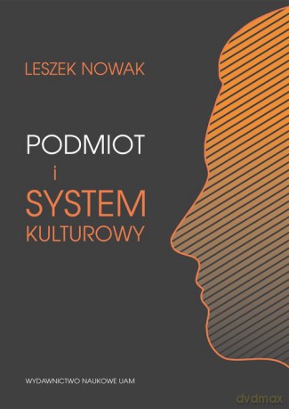 Podmiot i system kulturowy - Leszek Nowak [KSIĄŻKA]
