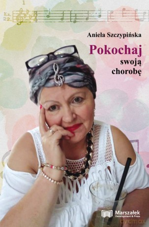 Pokochaj swoją chorobę - Aniela Szczypińska [KSIĄŻKA]