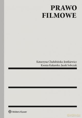 Prawo filmowe - Katarzyna Chałubińska-Jentkiewicz, Ksenia Kakareko [KSIĄŻKA]