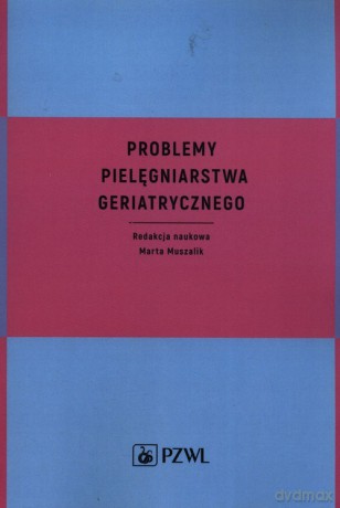 Problemy pielęgniarstwa geriatrycznego [KSIĄŻKA]