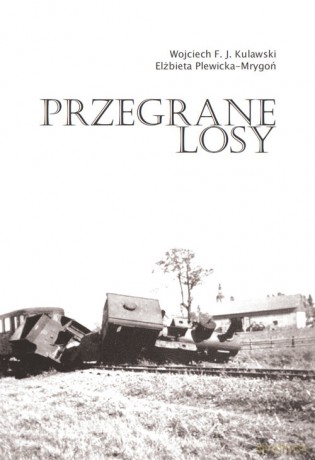Przegrane losy - F. Kulawski Wojciech, Elżbieta Plewicka-Mrygoń [KSIĄŻKA]