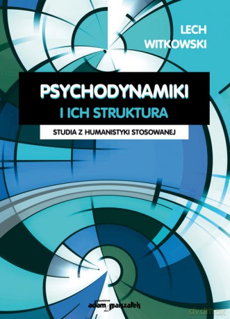 Psychodynamiki i ich struktura. Studia z humanistyki stosowanej - Lech Witkowski [KSIĄŻKA]