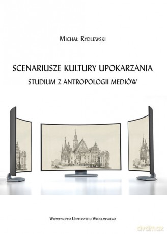 Scenariusze kultury upokarzania. - Michał Rydlewski [KSIĄŻKA]