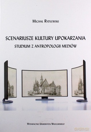 Scenariusze kultury upokarzania. - Michał Rydlewski [KSIĄŻKA]