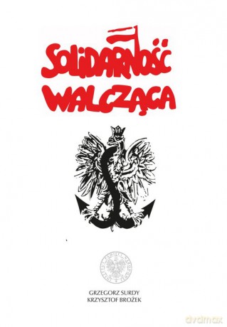 Solidarność Walcząca - Krzysztof Brożek, Grzegorz Surdy [KSIĄŻKA]