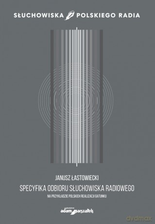 Specyfika odbioru słuchowiska radiowego - Janusz Łastowiecki [KSIĄŻKA]