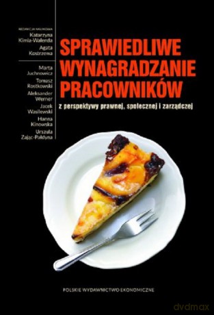 Sprawiedliwe wynagradzanie pracowników z perspektywy prawnej społecznej i zarządczej [KSIĄŻKA]