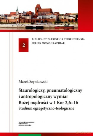 Staurologiczny pneumatologiczny i antropologiczny wymiar Bożej mądrości w 1 Kor 2,6-16. - Marek Szynkowski [KSIĄŻKA]