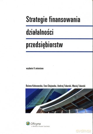 Strategie finansowania działalności przedsiębiorstw - Bożena Chojnacka Ew Kołosowska [KSIĄŻKA]