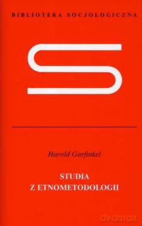 Studia z etnometodologii - Harold Garfinkel [KSIĄŻKA]