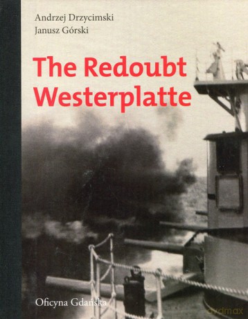 The Redoubt Westerplatte - Andrzej Drzycimski, Jan Górski [KSIĄŻKA]