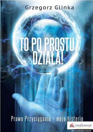 To po prostu działa! - Grzegorz Glinka [KSIĄŻKA]