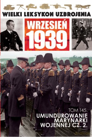 Wielki Leksykon Uzbrojenia Wrzesień 1939 (Tom 145) Umundurowanie Marynarki Wojennej Część 2 [KSIĄŻKA]
