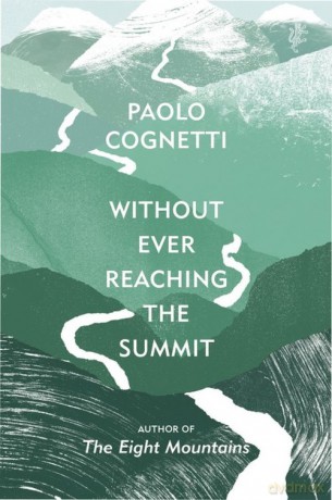 Without Ever Reaching the Summit - Paolo Cognetti [KSIĄŻKA]