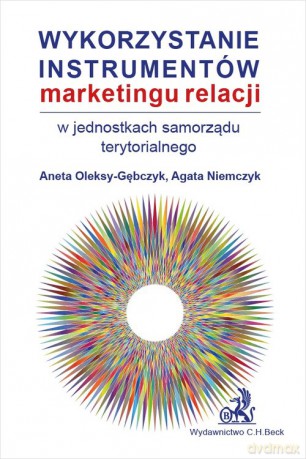 Wykorzystanie instrumentów marketingu relacji w jednostkach samorządu terytorialnego - Agata Niemczyk, Aneta Oleksy-Gębczyk [KSIĄŻKA]