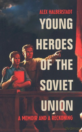 Young Heroes of the Soviet Union - Alex Halberstadt [KSIĄŻKA]