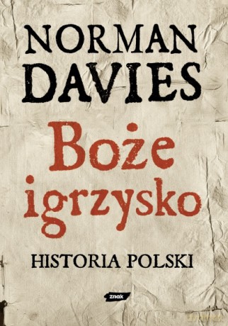 Boże igrzysko. Historia Polski - Norman Davies [KSIĄŻKA]