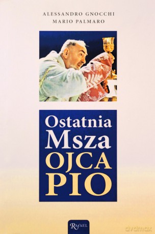 Ostatnia Msza Ojca Pio - Alessandro Gnocchi, Mario Palmaro [KSIĄŻKA]