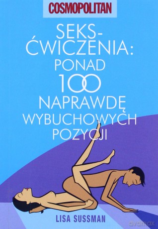Seks-ćwiczenia: ponad 100 naprawdę wybuchowych pozycji - Lisa Sussman [KSIĄŻKA]