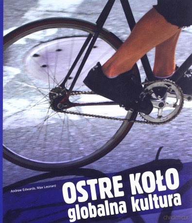 Ostre koło. Globalna kultura - Andrew Edwards, Max Leonard [KSIĄŻKA]