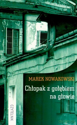 Chłopak z Gołębiem na Głowie - Marek Nowakowski [KSIĄŻKA]