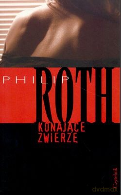 Konające Zwierzę - Philip Roth [KSIĄŻKA]
