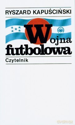 Wojna Futbolowa Wyd.XVII (twarda) - Ryszard Kapuściński [KSIĄŻKA]