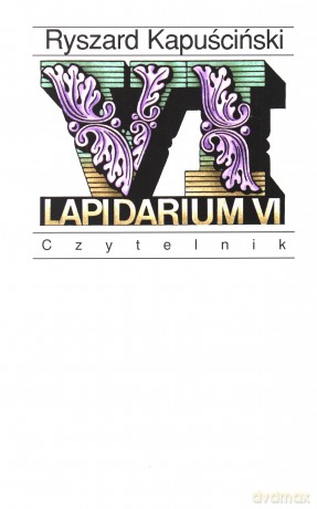 Lapidarium VI (twarda) - Ryszard Kapuściński [KSIĄŻKA]