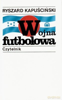 Wojna Futbolowa Wyd. XVI (twarda) - Ryszard Kapuściński [KSIĄŻKA]