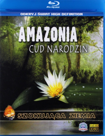 Szokująca Ziemia: Amazonia. Cud narodzin [Blu-Ray]