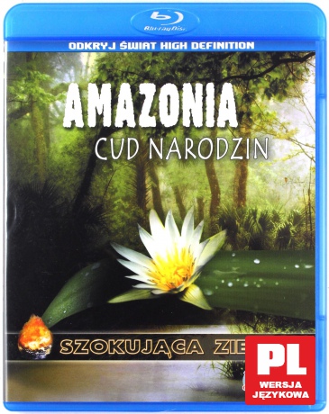 Szokująca Ziemia: Amazonia. Cud narodzin [Blu-Ray]