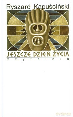 Jeszcze Dzień Życia Wyd.X (twarda) - Ryszard Kapuściński [KSIĄŻKA]