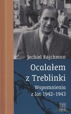 Ocalałem z Treblinki Wspomnienia Lat 1942-1943 - Jechiel Rajchman [KSIĄŻKA]