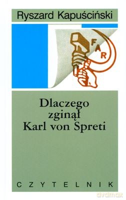 Dlaczego Zginął Karl Von Spreti (twarda) - Ryszard Kapuściński [KSIĄŻKA]
