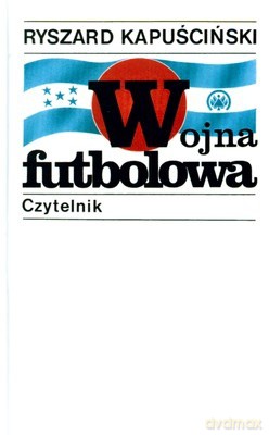 Wojna Futbolowa Wyd.XVIII (twarda) - Ryszard Kapuściński [KSIĄŻKA]