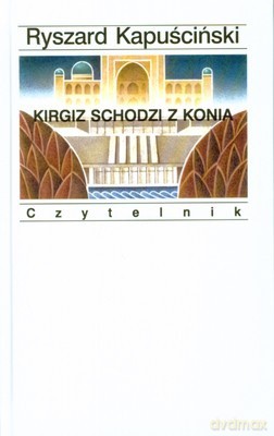 Kirgiz Schodzi z Konia Wyd.6 (twarda) - Ryszard Kapuściński [KSIĄŻKA]