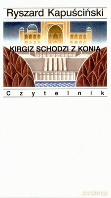 Kirgiz Schodzi z Konia (twarda) - Ryszard Kapuściński [KSIĄŻKA]
