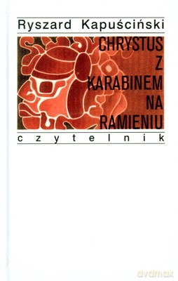 Chrystus z Karabinem na Ramieniu Wyd.VII (twarda) - Ryszard Kapuściński [KSIĄŻKA]