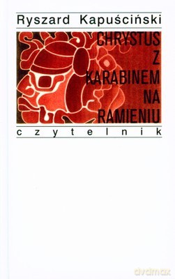 Chrystus z Karabinem na Ramieniu Wyd.VI (twarda) - Ryszard Kapuściński [KSIĄŻKA]