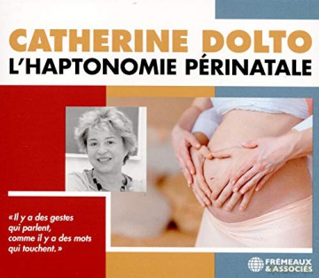 Lhaptonomie Perinatale: Catherine Dolto [CD]