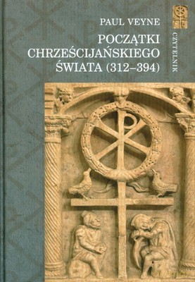 Początki Chrześcijańskiego Świata (312-3940) (twarda) - Paul Veyne [KSIĄŻKA]