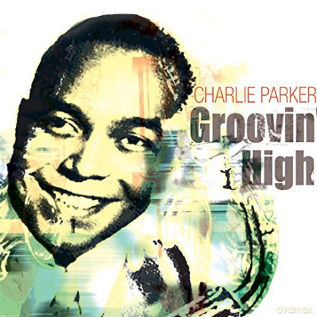 Charlie Parker: Groovin High [CD]