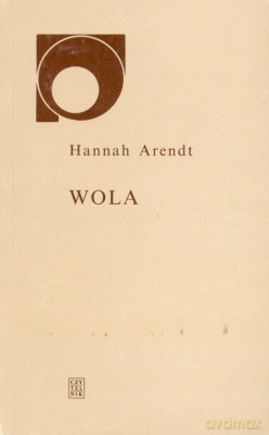 Wola - Hannah Arendt [KSIĄŻKA]