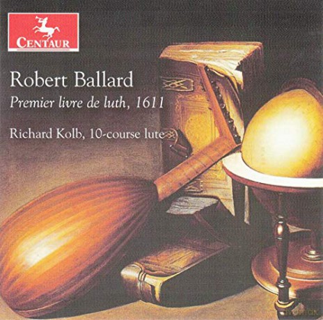 Richard Kolb: Robert Ballard: Premier Livre De Luth. 1611 [CD]