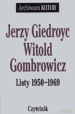 Jerzy Giedroyc Witold Gombrowicz Listy 1950 - 1969 - Andrzej St. Kowalczyk [KSIĄŻKA]