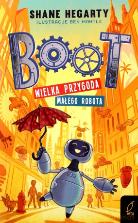 Boot. Wielka przygoda małego robota (Tom 1) - Shane Hegarty [KSIĄŻKA]